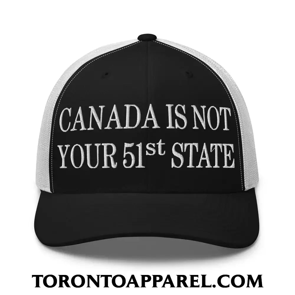 Canada Is Not Your 51st State Embroidered Mesh Trucker Hat - Black/ White - Toronto Apparel