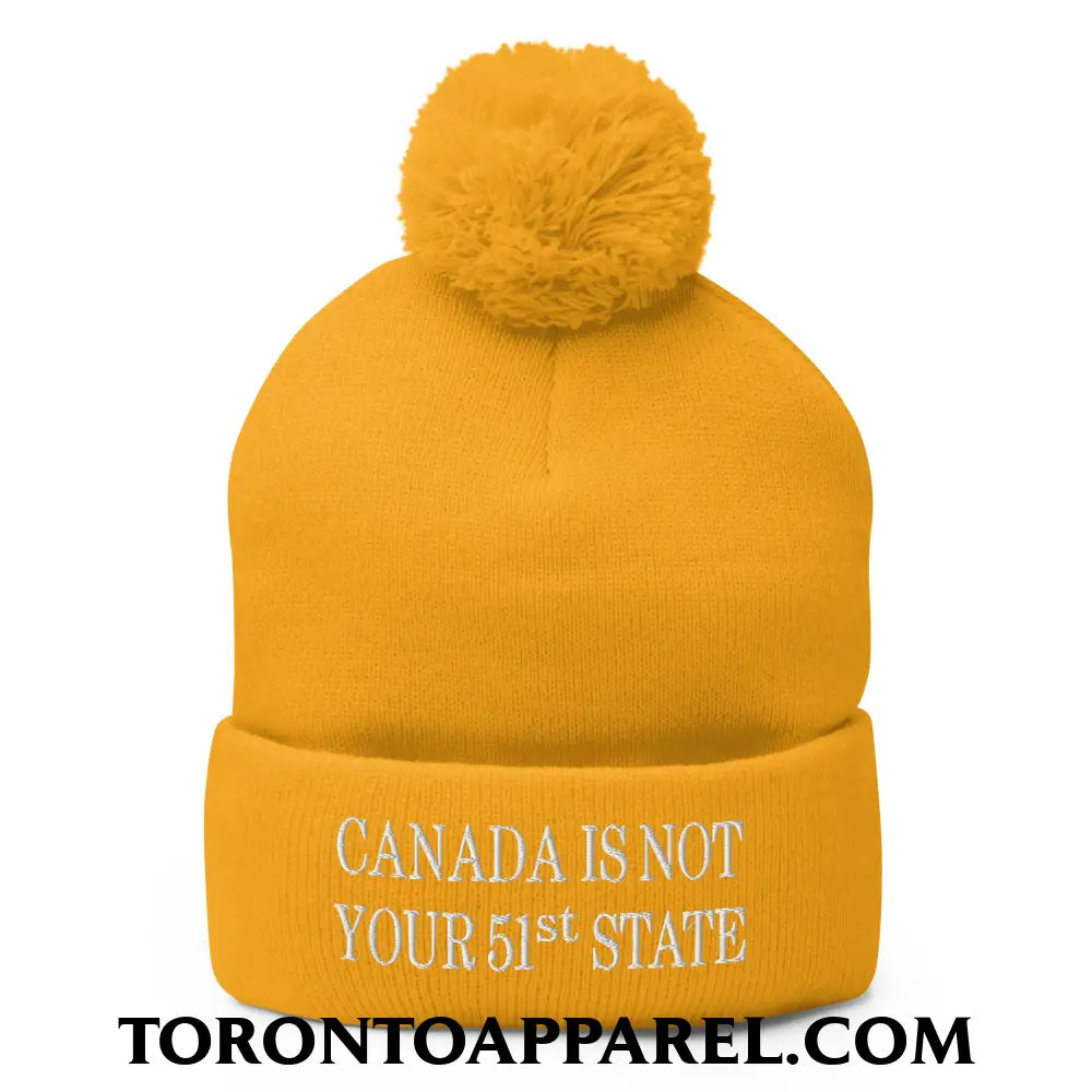Canada Is Not Your 51st State Embroidered Pom Pom Knit Beanie - Gold - Toronto Apparel
