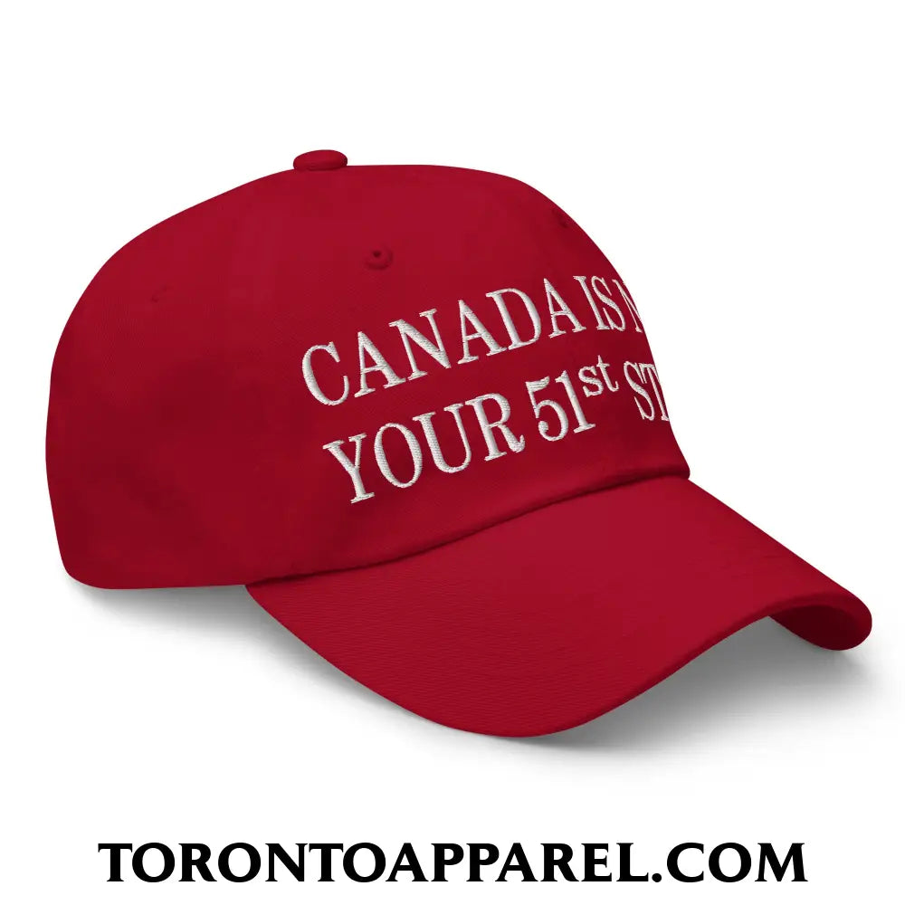 Canada Is Not Your 51st State Embroidered Unstructured Dad Hat - Toronto Apparel