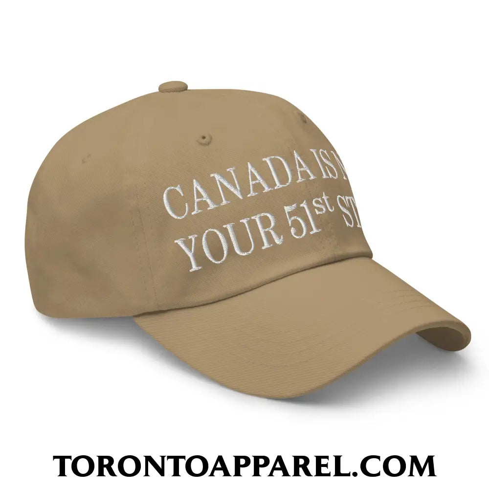 Canada Is Not Your 51st State Embroidered Unstructured Dad Hat - Toronto Apparel