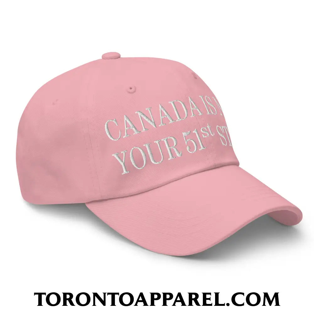 Canada Is Not Your 51st State Embroidered Unstructured Dad Hat - Toronto Apparel