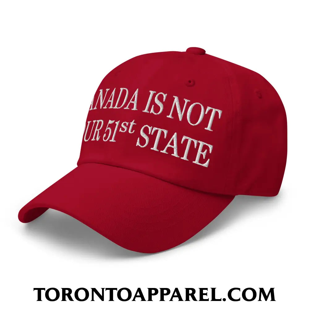 Canada Is Not Your 51st State Embroidered Unstructured Dad Hat - Toronto Apparel