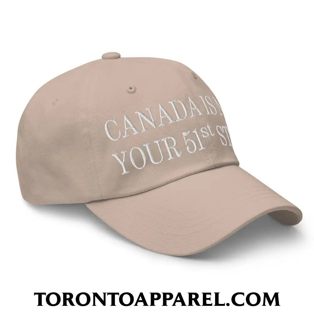 Canada Is Not Your 51st State Embroidered Unstructured Dad Hat - Toronto Apparel