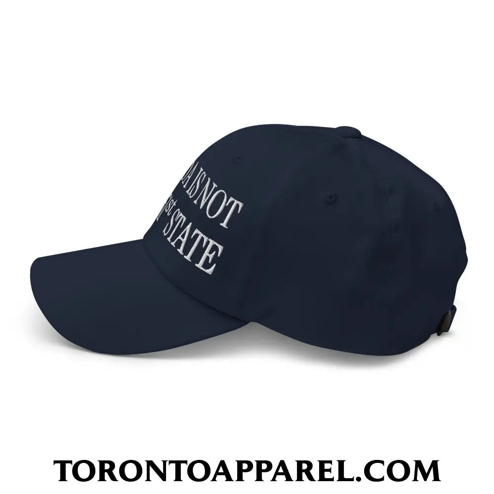 Canada Is Not Your 51st State Embroidered Unstructured Dad Hat - Toronto Apparel