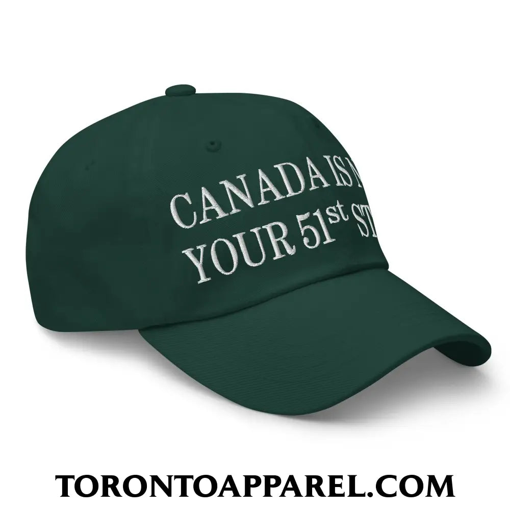 Canada Is Not Your 51st State Embroidered Unstructured Dad Hat - Toronto Apparel