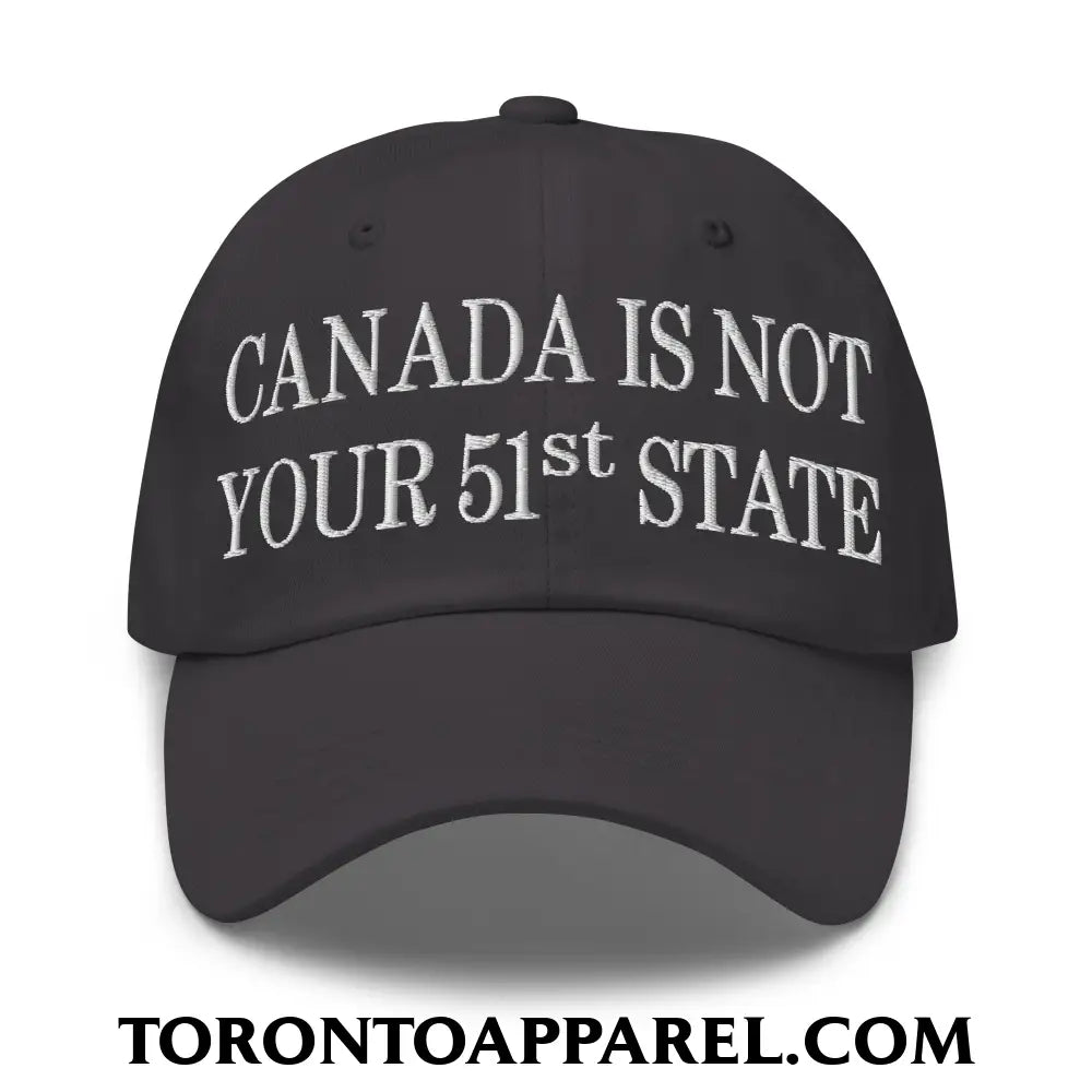 Canada Is Not Your 51st State Embroidered Unstructured Dad Hat - Dark Grey - Toronto Apparel