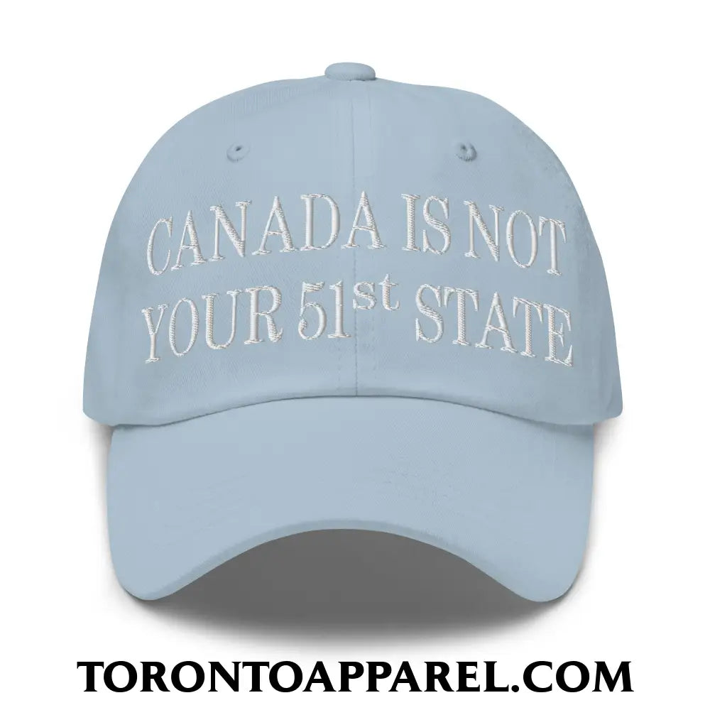 Canada Is Not Your 51st State Embroidered Unstructured Dad Hat - Light Blue - Toronto Apparel