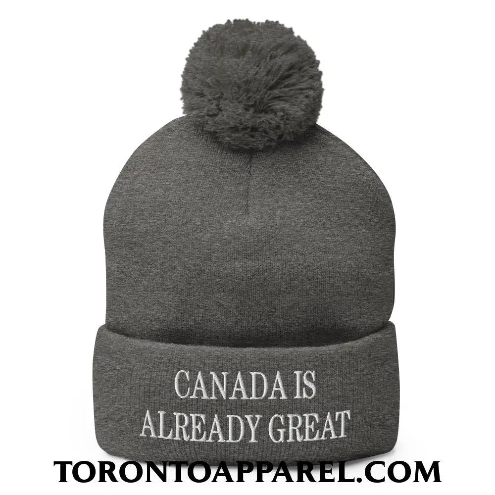 Canada is Already Great Embroidered Pom Pom Knit Beanie - Dark Heather Grey - Toronto Apparel