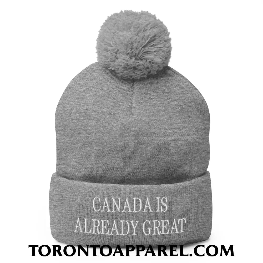Canada is Already Great Embroidered Pom Pom Knit Beanie - Heather Grey - Toronto Apparel