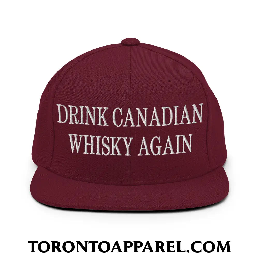 Drink Canadian Whisky Again Embroidered Flat Brim Bill Snapback Hat - Maroon - Toronto Apparel