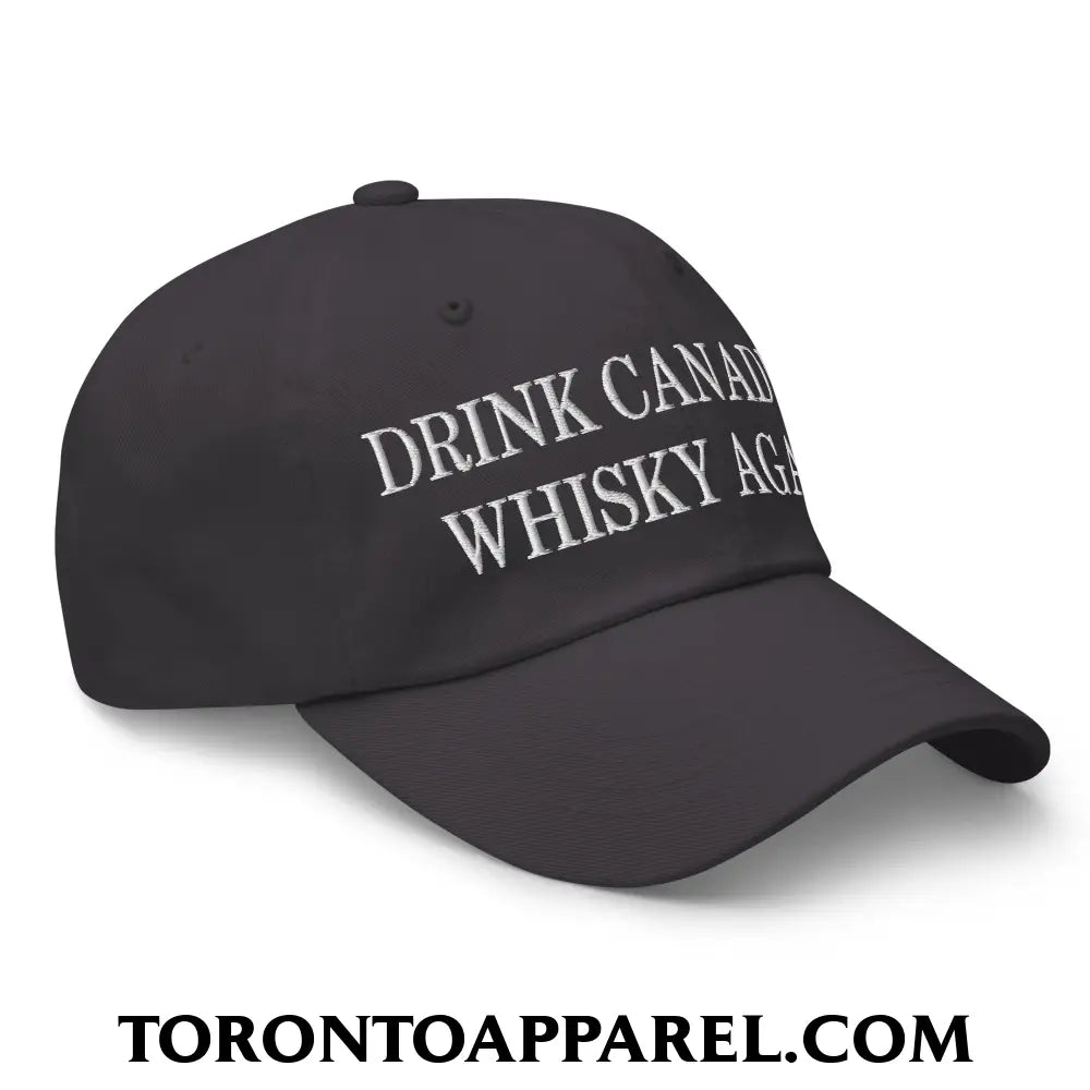 Drink Canadian Whisky Again Embroidered Unstructured Dad Hat - Toronto Apparel