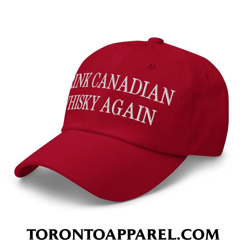 Drink Canadian Whisky Again Embroidered Unstructured Dad Hat - Toronto Apparel