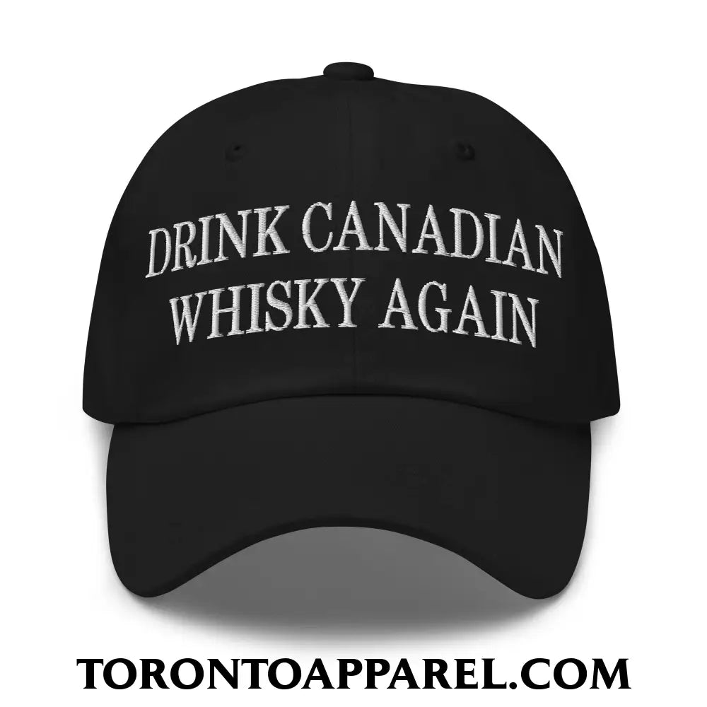 Drink Canadian Whisky Again Embroidered Unstructured Dad Hat - Black - Toronto Apparel