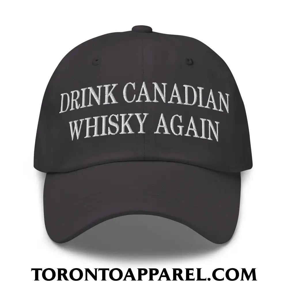 Drink Canadian Whisky Again Embroidered Unstructured Dad Hat - Dark Grey - Toronto Apparel