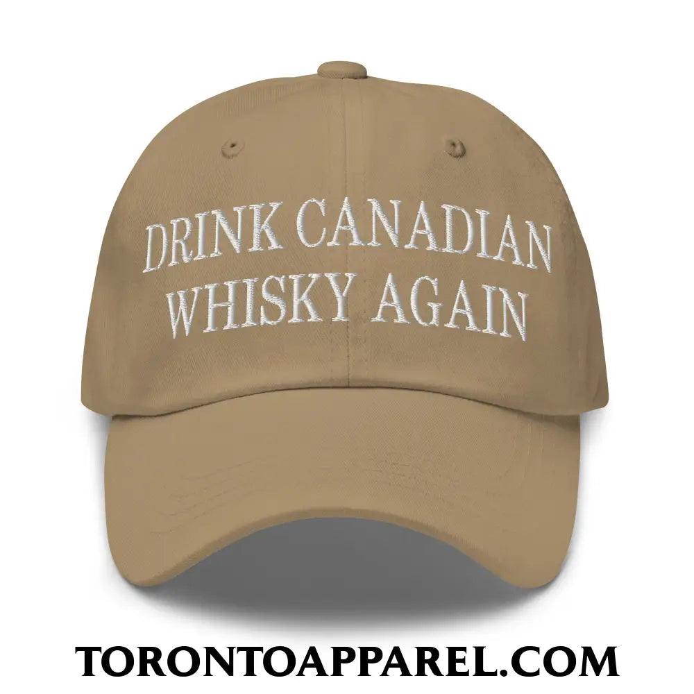 Drink Canadian Whisky Again Embroidered Unstructured Dad Hat - Khaki - Toronto Apparel