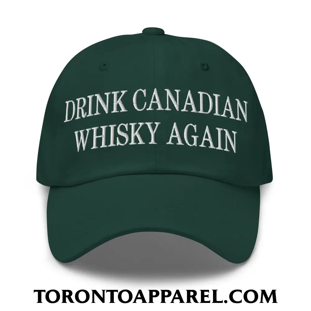 Drink Canadian Whisky Again Embroidered Unstructured Dad Hat - Spruce - Toronto Apparel