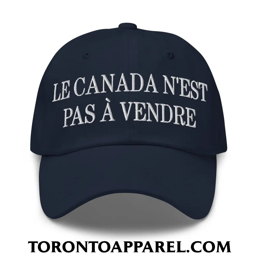 Le Canada N’est Pas À Vendre Embroidered Unstructured Dad Hat - Navy - Toronto Apparel