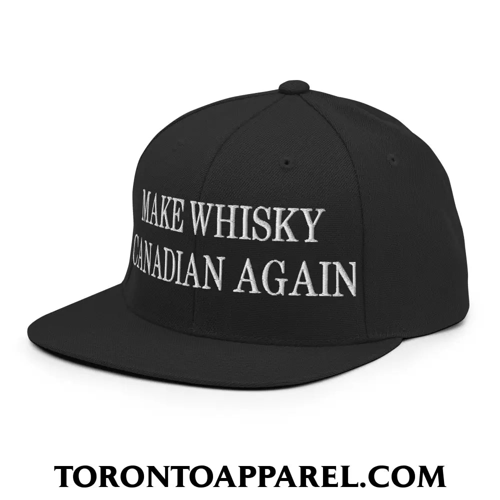 Make Whisky Canadian Again Embroidered Flat Brim Bill Snapback Hat - Toronto Apparel
