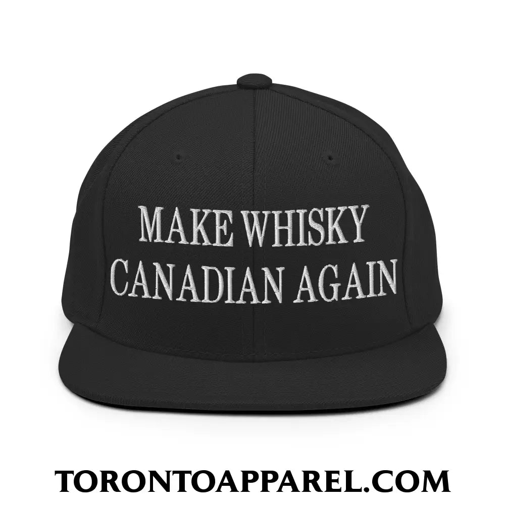 Make Whisky Canadian Again Embroidered Flat Brim Bill Snapback Hat - Black - Toronto Apparel