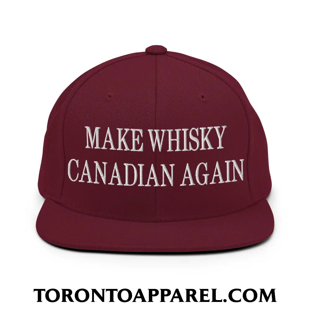 Make Whisky Canadian Again Embroidered Flat Brim Bill Snapback Hat - Maroon - Toronto Apparel