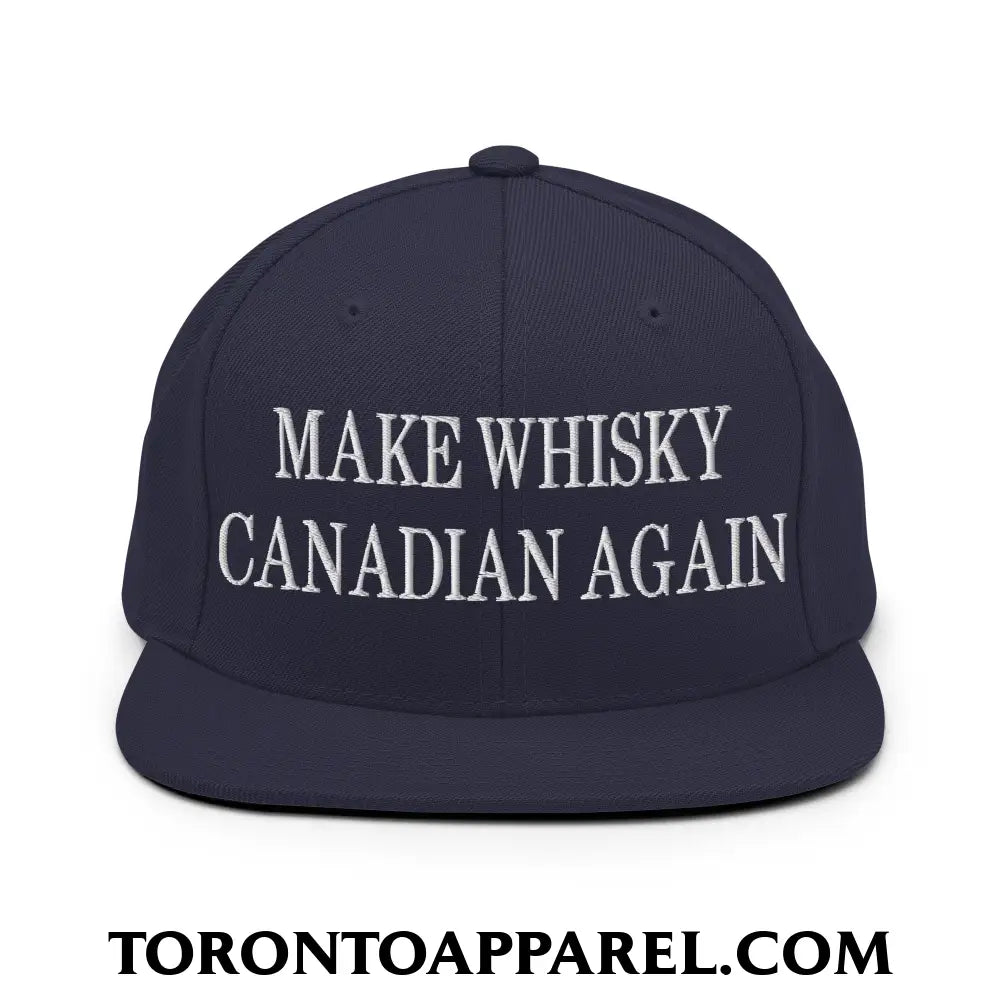 Make Whisky Canadian Again Embroidered Flat Brim Bill Snapback Hat - Navy - Toronto Apparel