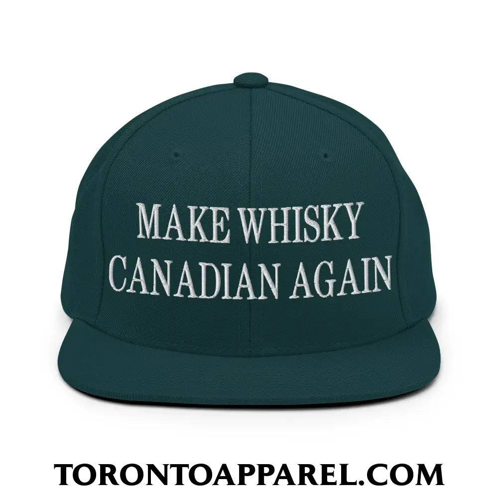 Make Whisky Canadian Again Embroidered Flat Brim Bill Snapback Hat - Spruce - Toronto Apparel