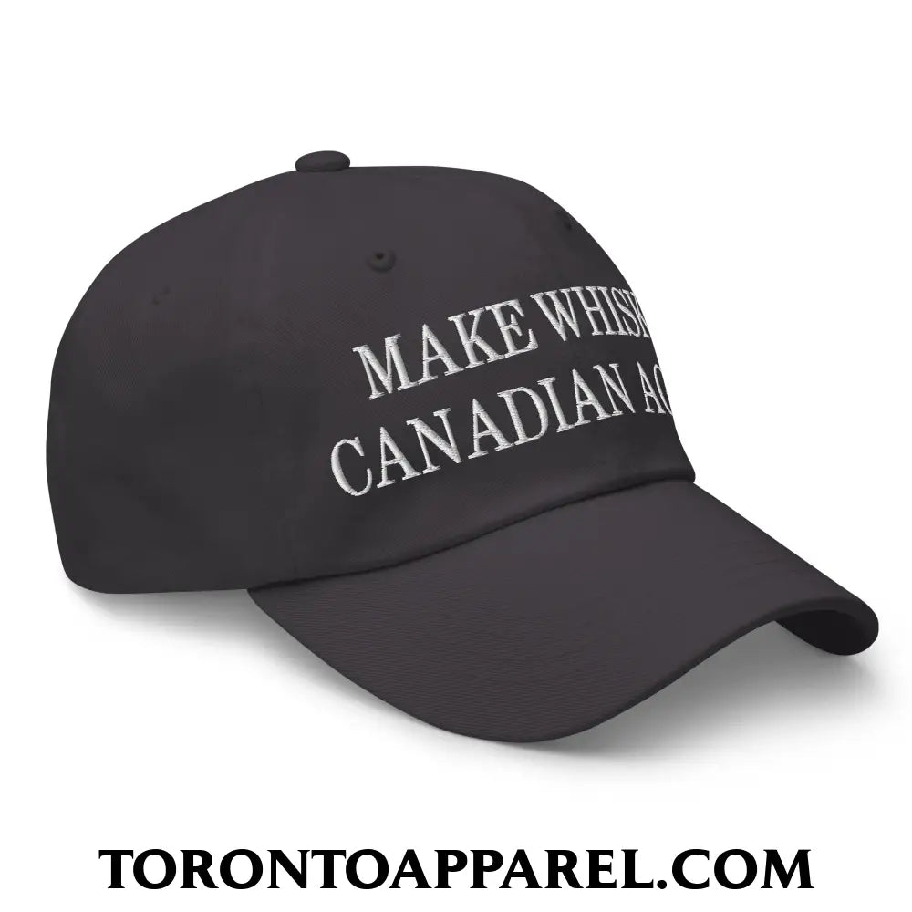 Make Whisky Canadian Again Embroidered Unstructured Dad Hat - Toronto Apparel