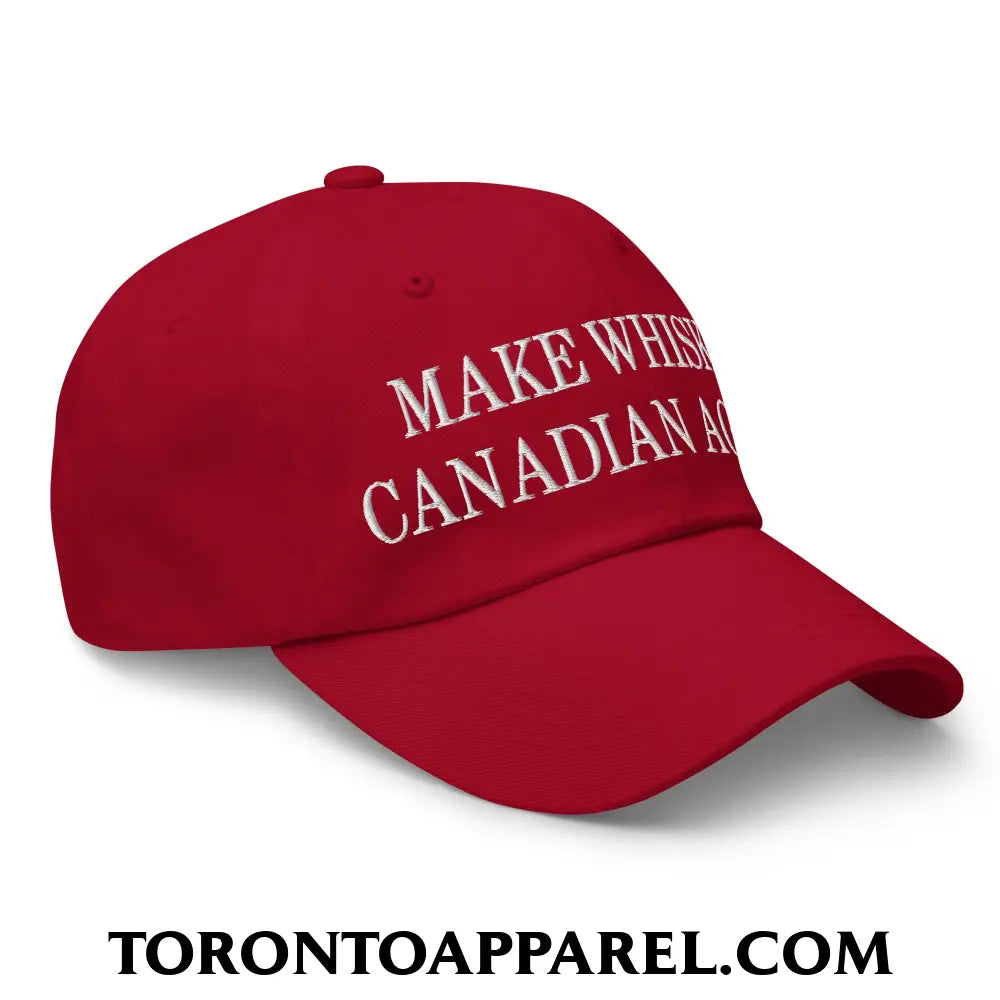 Make Whisky Canadian Again Embroidered Unstructured Dad Hat - Toronto Apparel