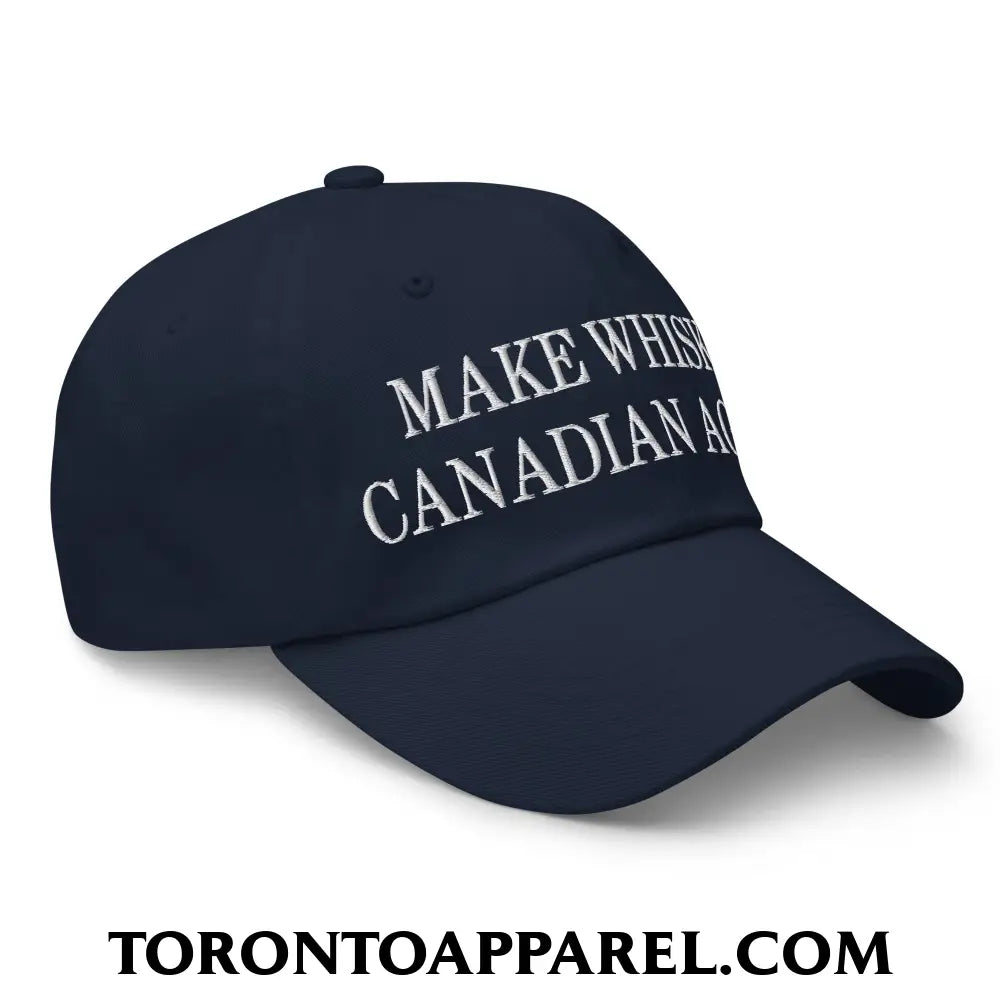 Make Whisky Canadian Again Embroidered Unstructured Dad Hat - Toronto Apparel