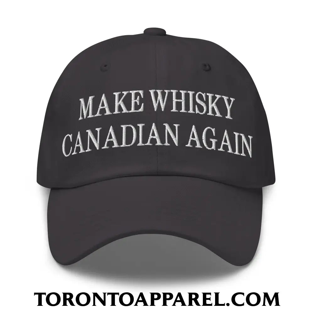 Make Whisky Canadian Again Embroidered Unstructured Dad Hat - Dark Grey - Toronto Apparel