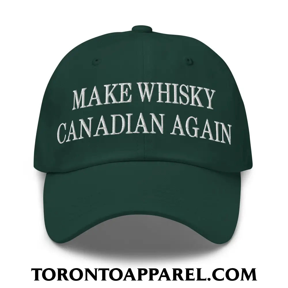Make Whisky Canadian Again Embroidered Unstructured Dad Hat - Spruce - Toronto Apparel