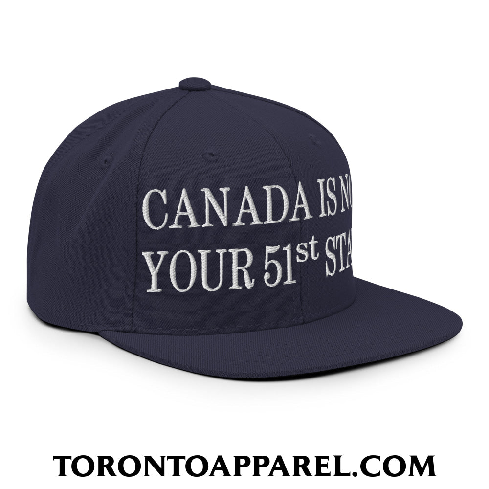 Canada Is Not Your 51st State Embroidered Flat Brim Bill Snapback Hat - Toronto Apparel