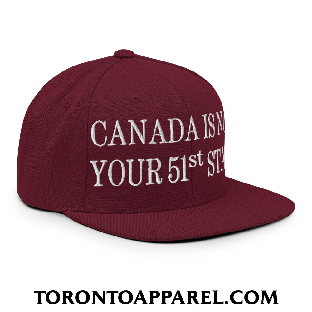 Canada Is Not Your 51st State Embroidered Flat Brim Bill Snapback Hat - Toronto Apparel