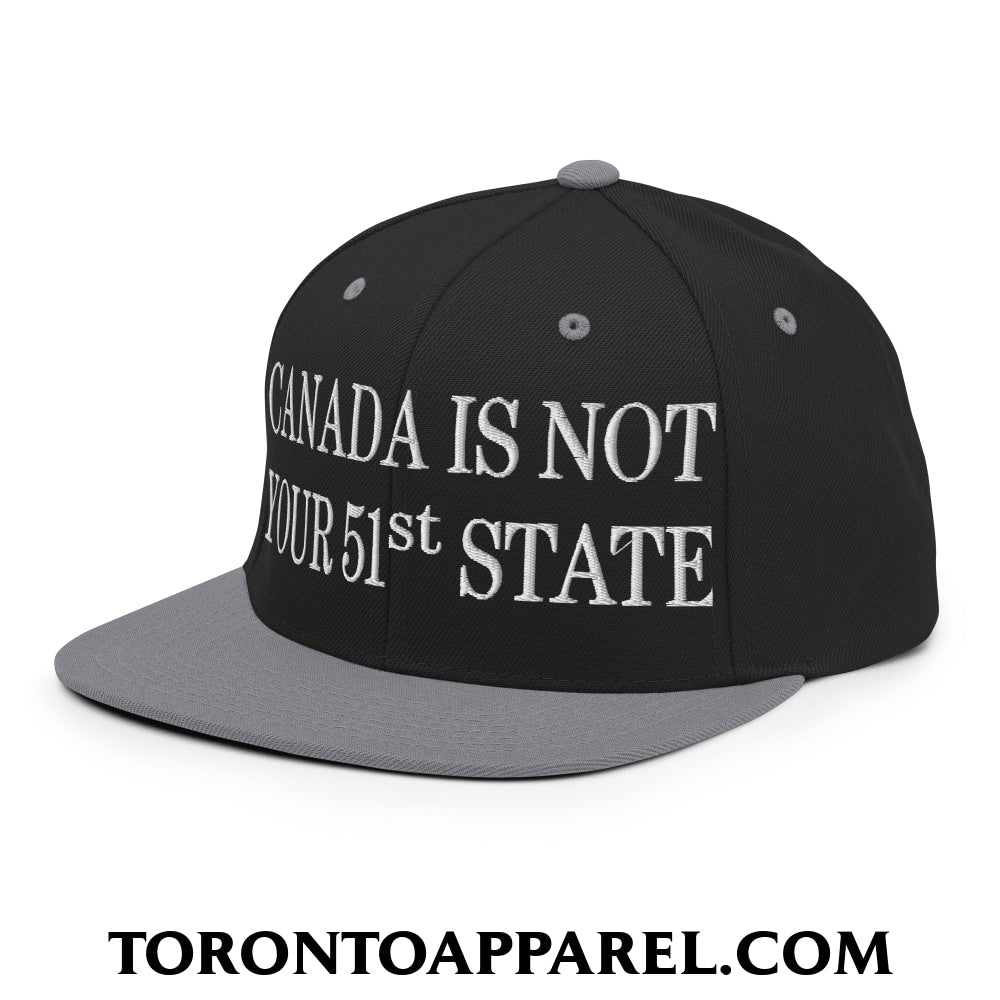 Canada Is Not Your 51st State Embroidered Flat Brim Bill Snapback Hat - Toronto Apparel