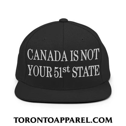 Canada Is Not Your 51st State Embroidered Flat Brim Bill Snapback Hat - Black - Toronto Apparel