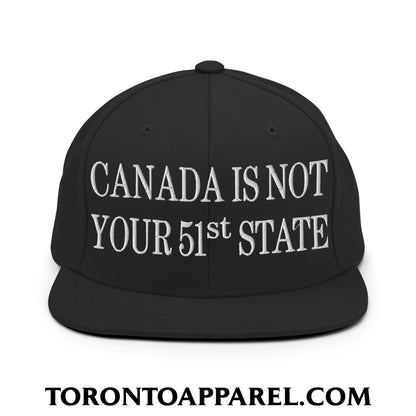 Canada Is Not Your 51st State Embroidered Flat Brim Bill Snapback Hat - Black - Toronto Apparel