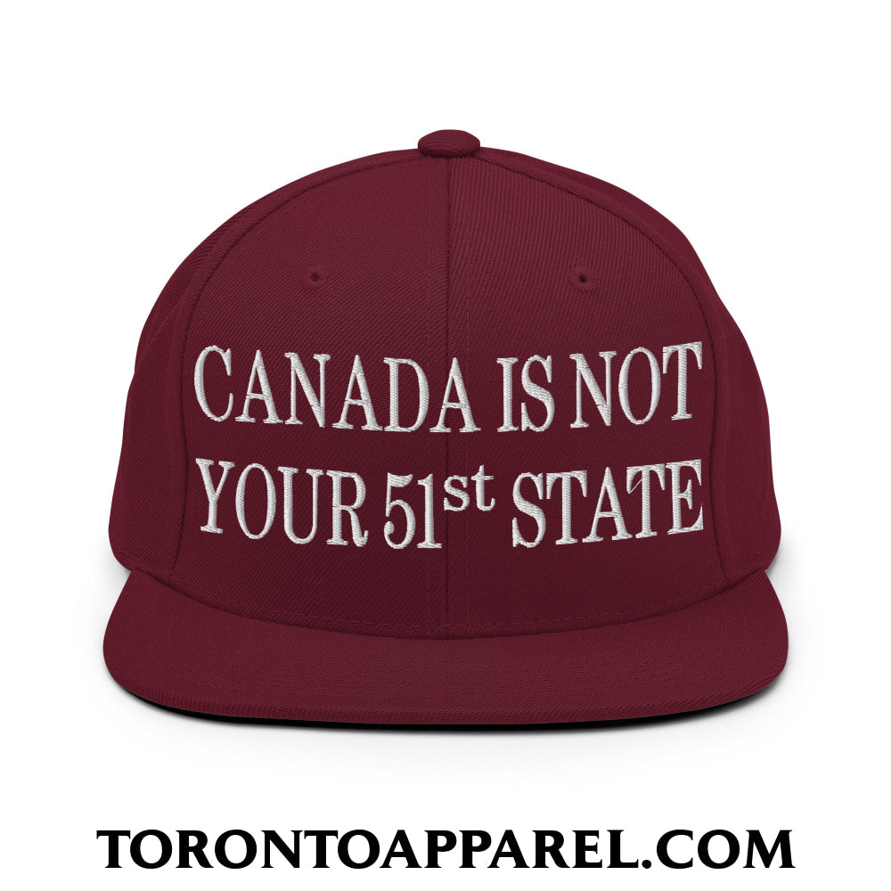 Canada Is Not Your 51st State Embroidered Flat Brim Bill Snapback Hat - Maroon - Toronto Apparel