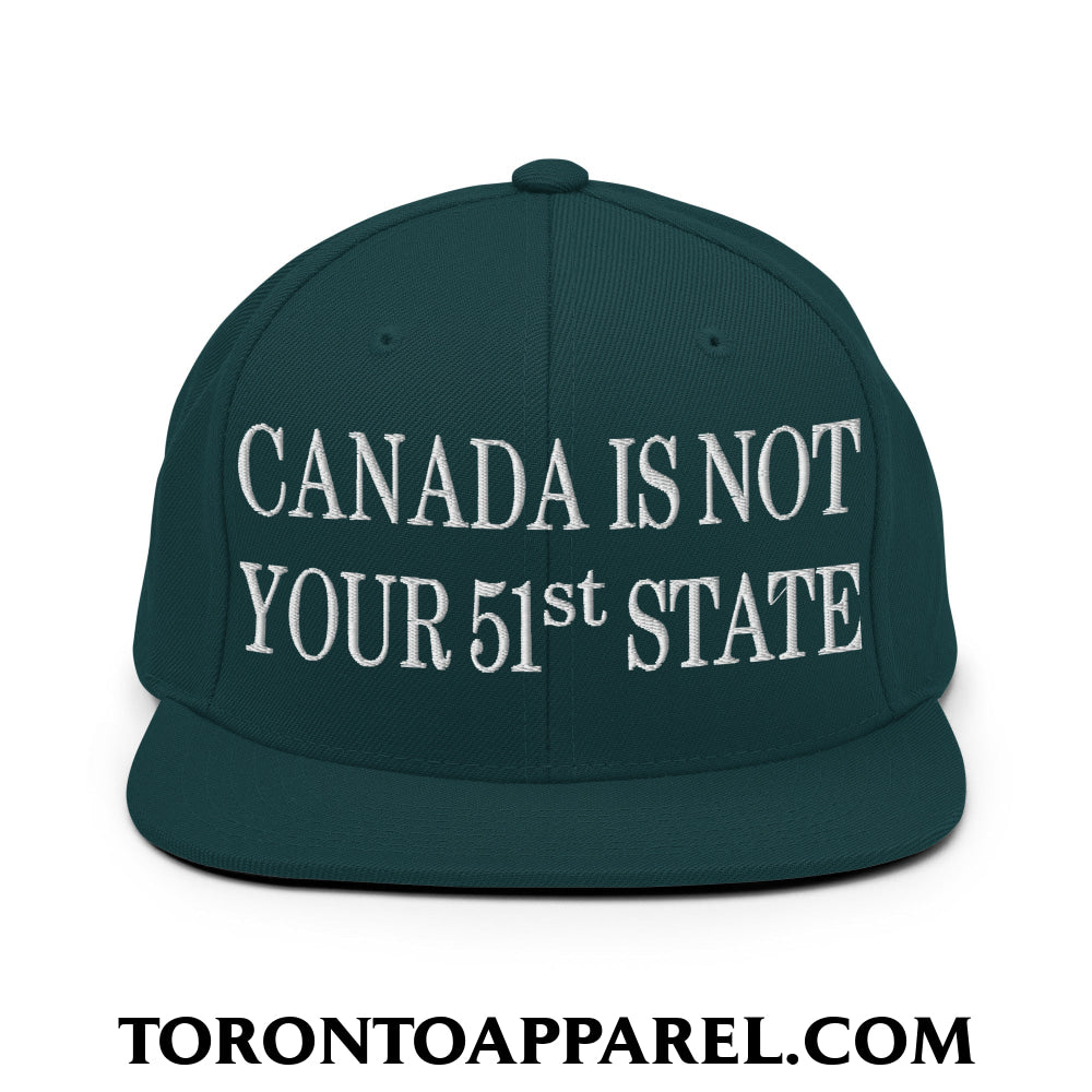 Canada Is Not Your 51st State Embroidered Flat Brim Bill Snapback Hat - Spruce - Toronto Apparel