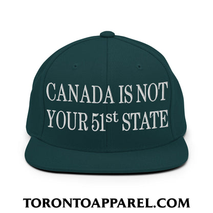 Canada Is Not Your 51st State Embroidered Flat Brim Bill Snapback Hat - Spruce - Toronto Apparel