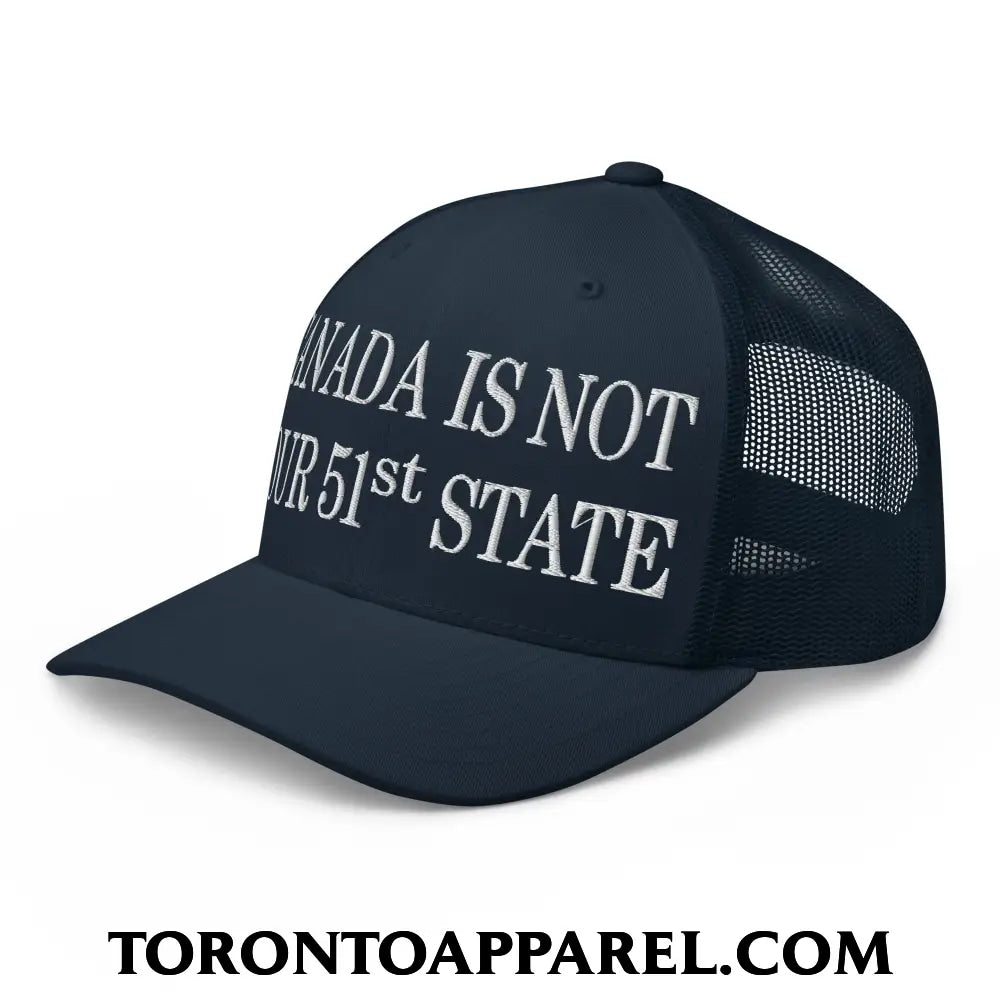 Canada Is Not Your 51st State Embroidered Mesh Trucker Hat - Toronto Apparel