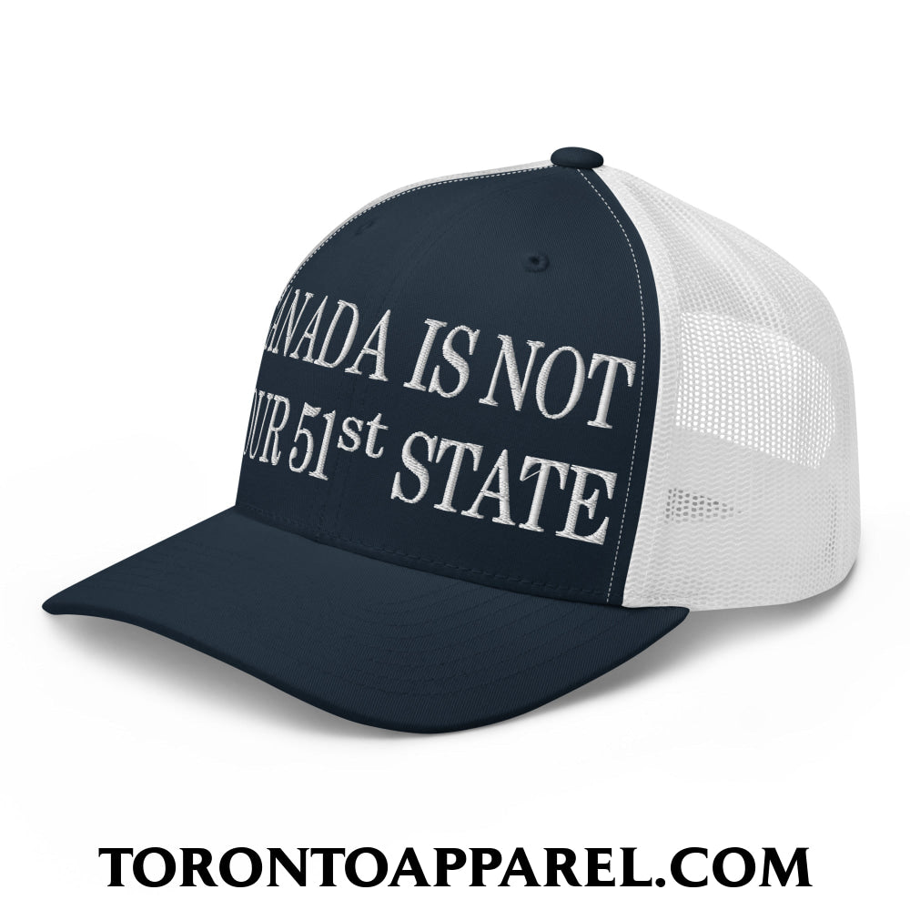 Canada Is Not Your 51st State Embroidered Mesh Trucker Hat - Toronto Apparel