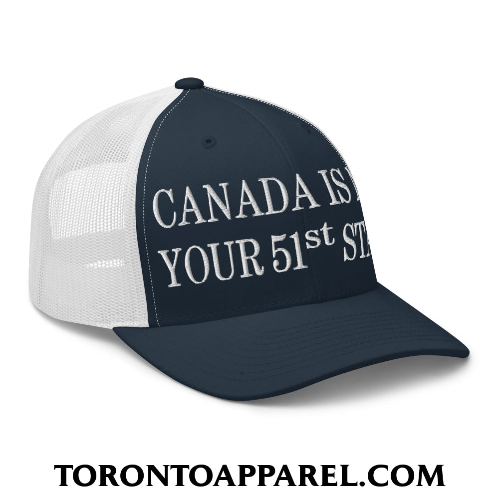 Canada Is Not Your 51st State Embroidered Mesh Trucker Hat - Toronto Apparel