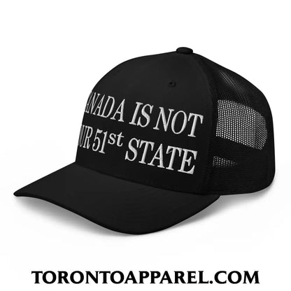 Canada Is Not Your 51st State Embroidered Mesh Trucker Hat - Toronto Apparel