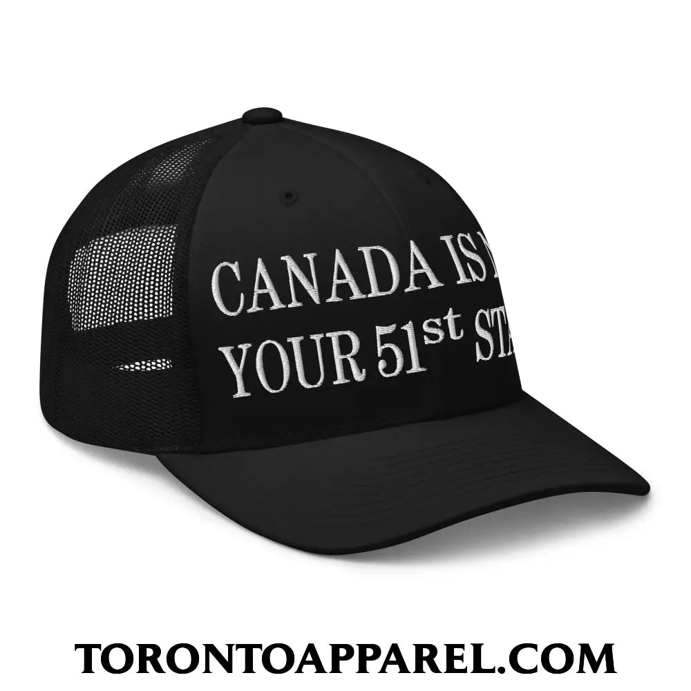 Canada Is Not Your 51st State Embroidered Mesh Trucker Hat - Toronto Apparel