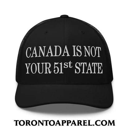 Canada Is Not Your 51st State Embroidered Mesh Trucker Hat - Black - Toronto Apparel