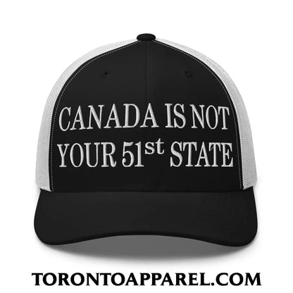 Canada Is Not Your 51st State Embroidered Mesh Trucker Hat - Black/ White - Toronto Apparel