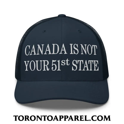 Canada Is Not Your 51st State Embroidered Mesh Trucker Hat - Navy - Toronto Apparel