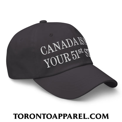 Canada Is Not Your 51st State Embroidered Unstructured Dad Hat - Toronto Apparel