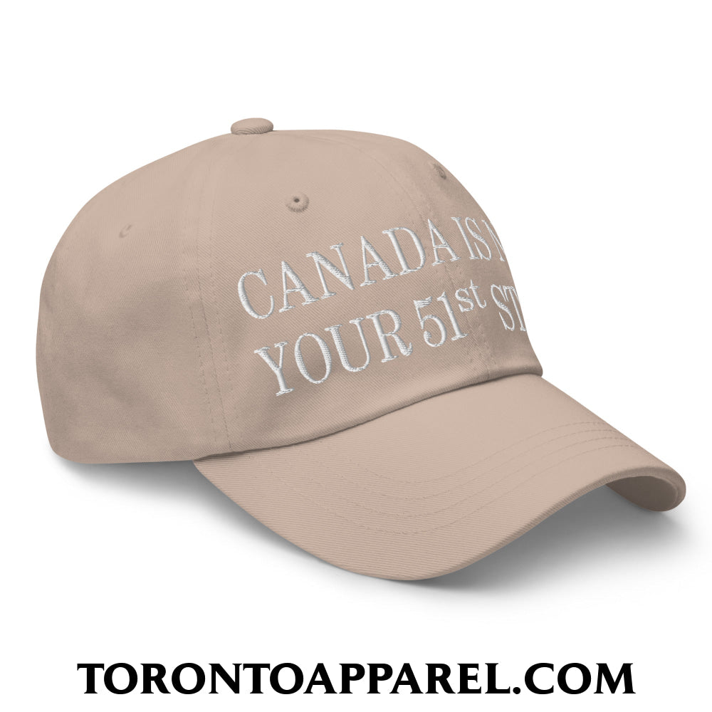 Canada Is Not Your 51st State Embroidered Unstructured Dad Hat - Toronto Apparel