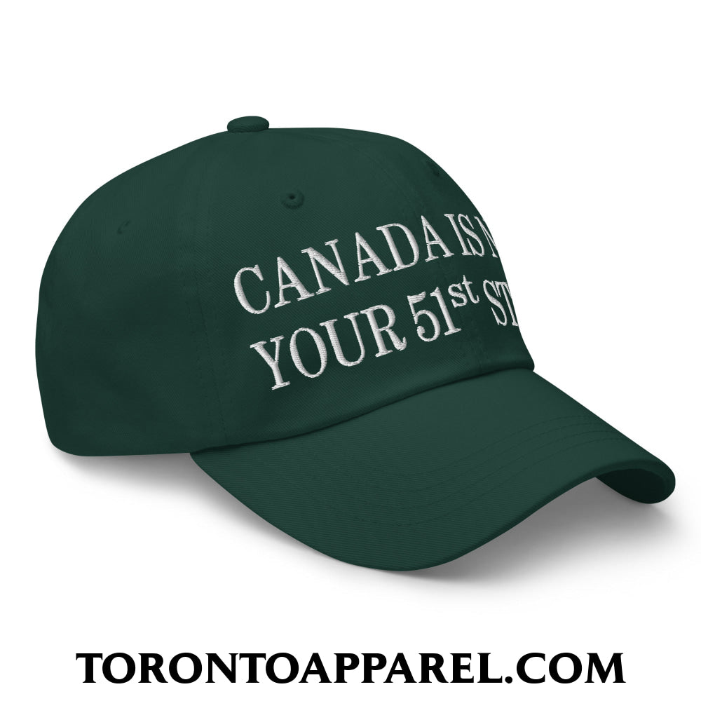 Canada Is Not Your 51st State Embroidered Unstructured Dad Hat - Toronto Apparel